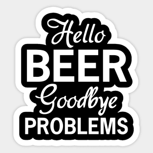 Hello Beer, Goodbye Problems Sticker